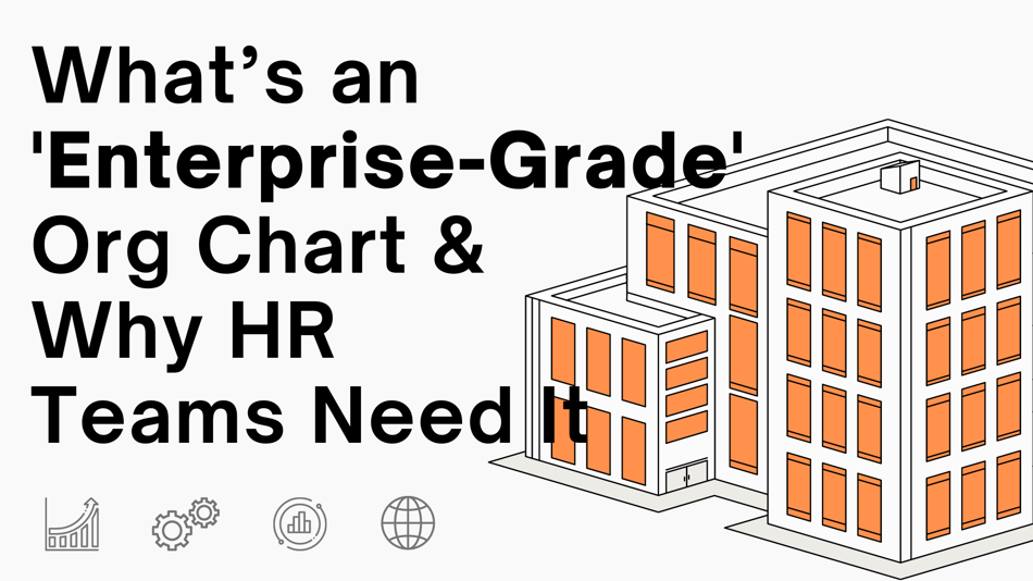 What’s An Enterprise-Grade Org Chart And Why HR Teams Need It