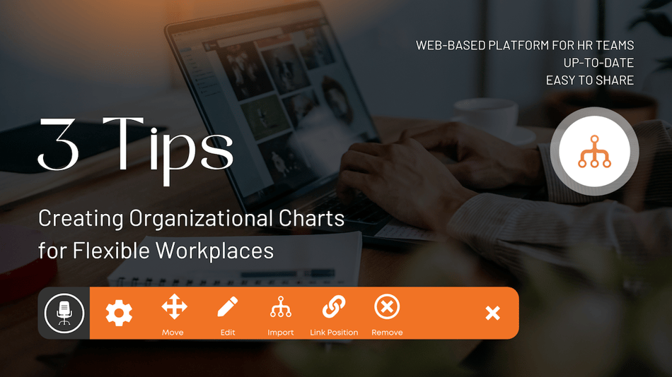 3 Tips for Creating Organizational Charts for Flexible Workplaces