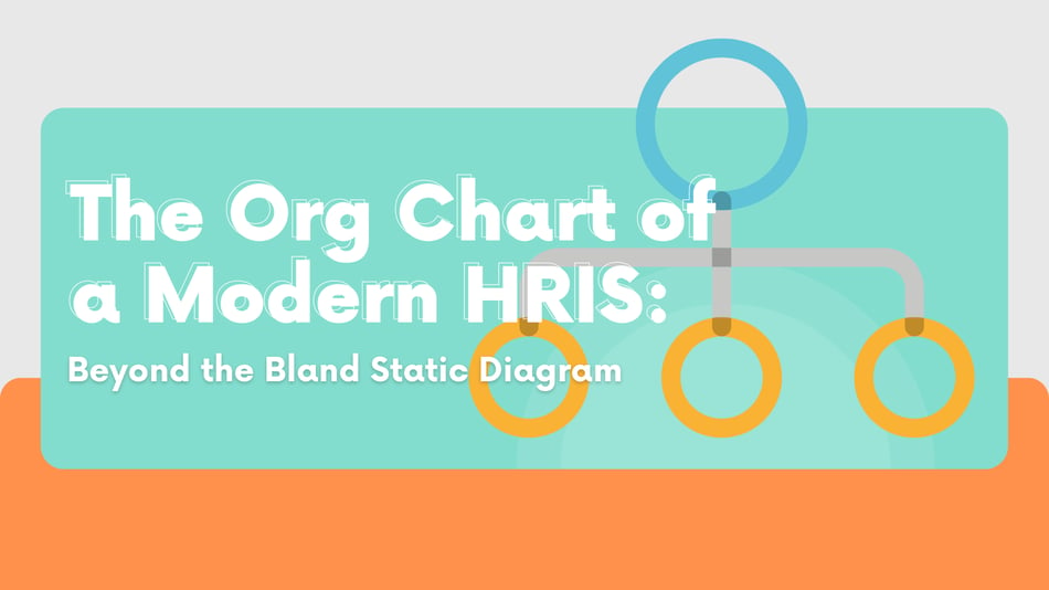 The Org Chart of a Modern HRIS: Beyond the Bland Static Diagram
