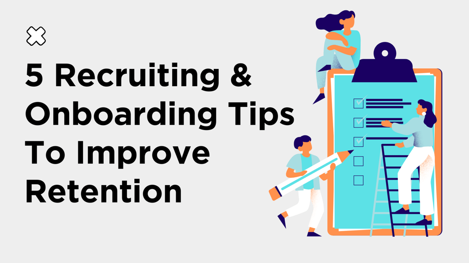 5 Recruiting and Onboarding Tips To Improve Retention