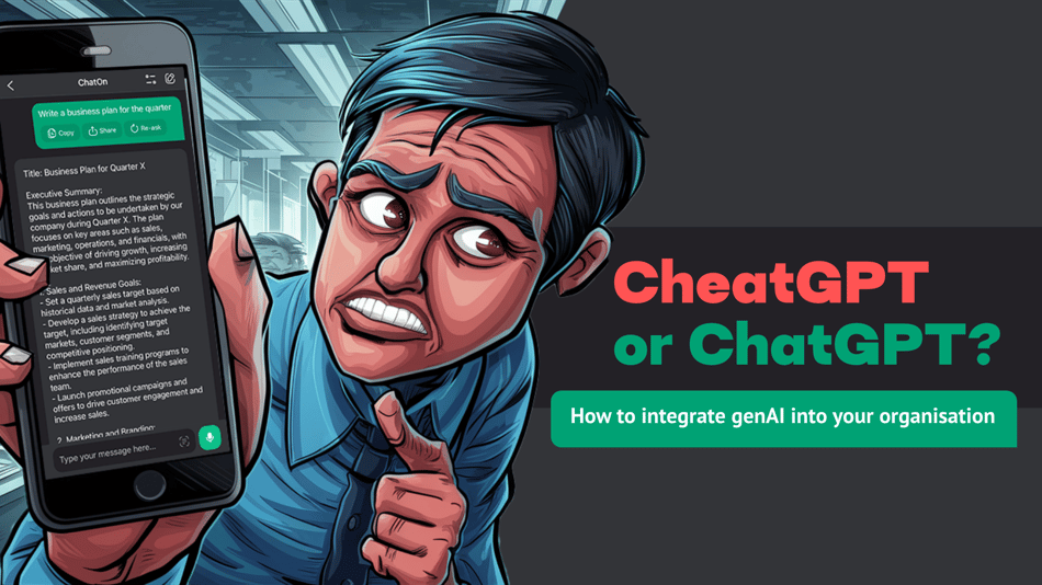 CheatGPT or ChatGPT? How to integrate genAI into your organisation