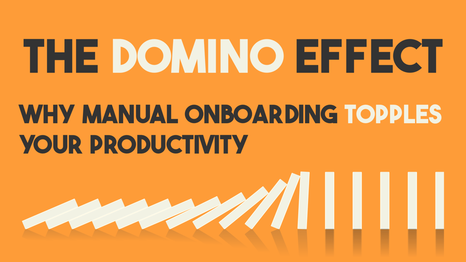The Domino Effect: Why manual onboarding topples your productivity